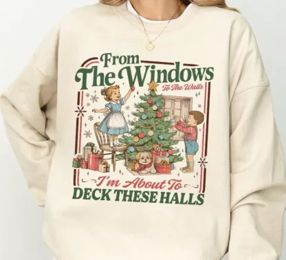 "From The Windows To The Walls I'm About To Deck These Halls" Sweatshirt