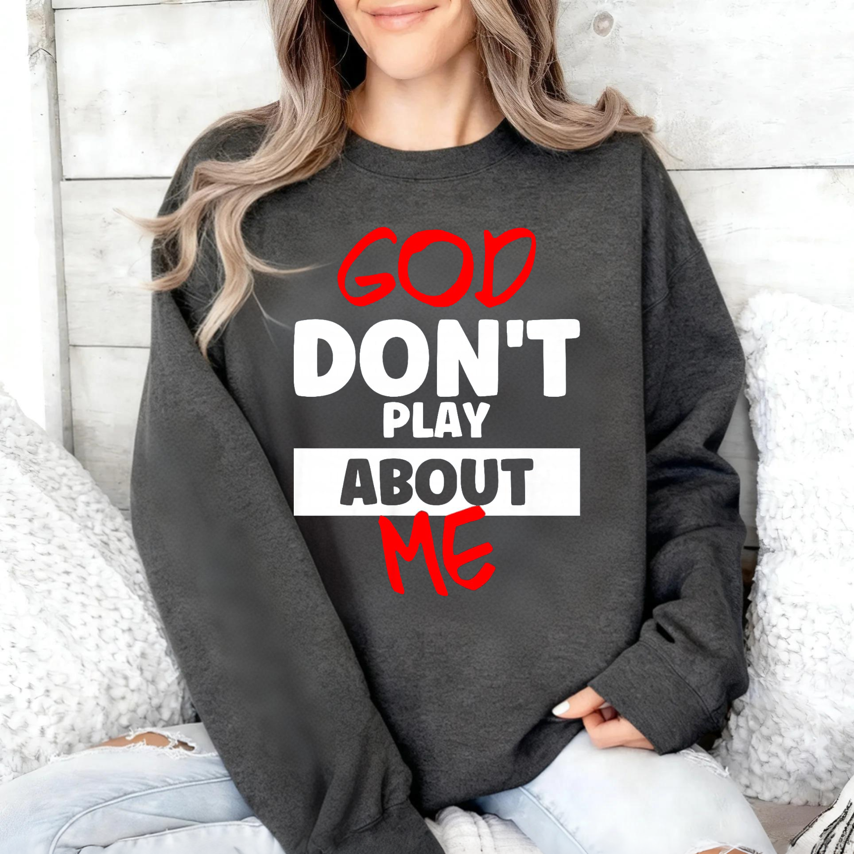 God Don't Play About Me Inspirational Quote Print Sweatshirt