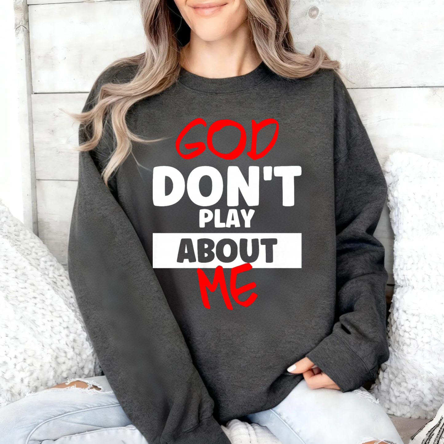 God Don't Play About Me Inspirational Quote Print Sweatshirt