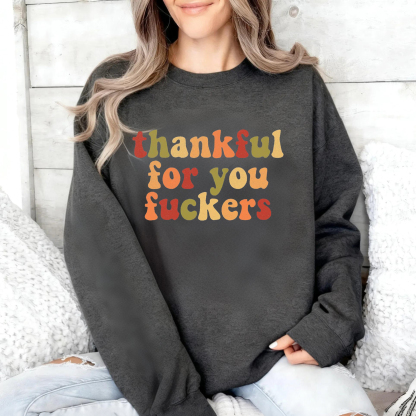 Thankful For You Fuckers Friendsgiving Sweatshirt