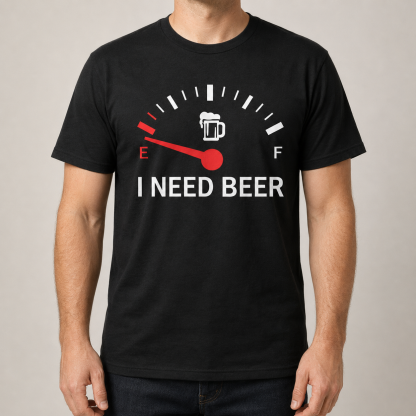 “I need beer”funny shirt