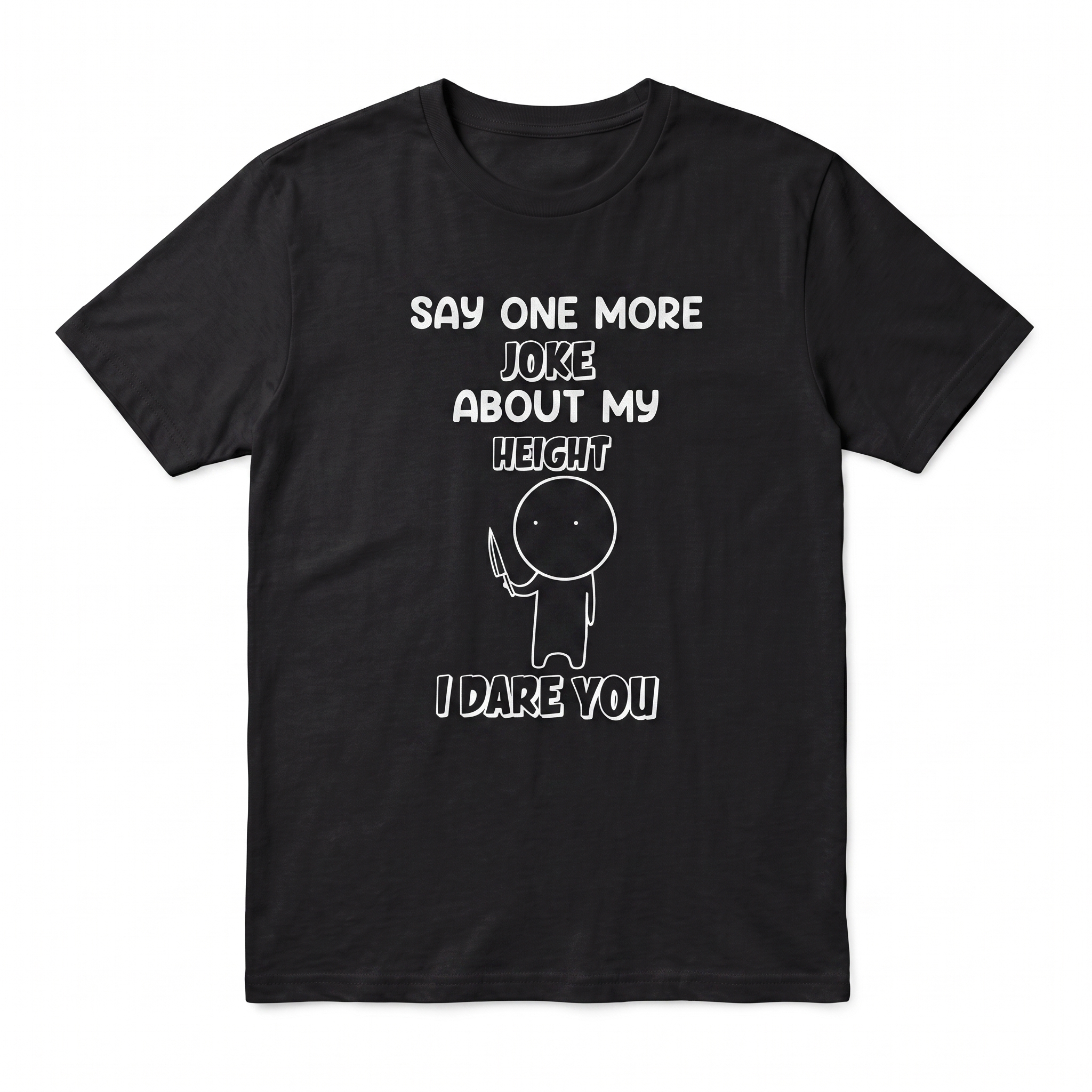 “Say One More Joke About My Height”Funny Tee
