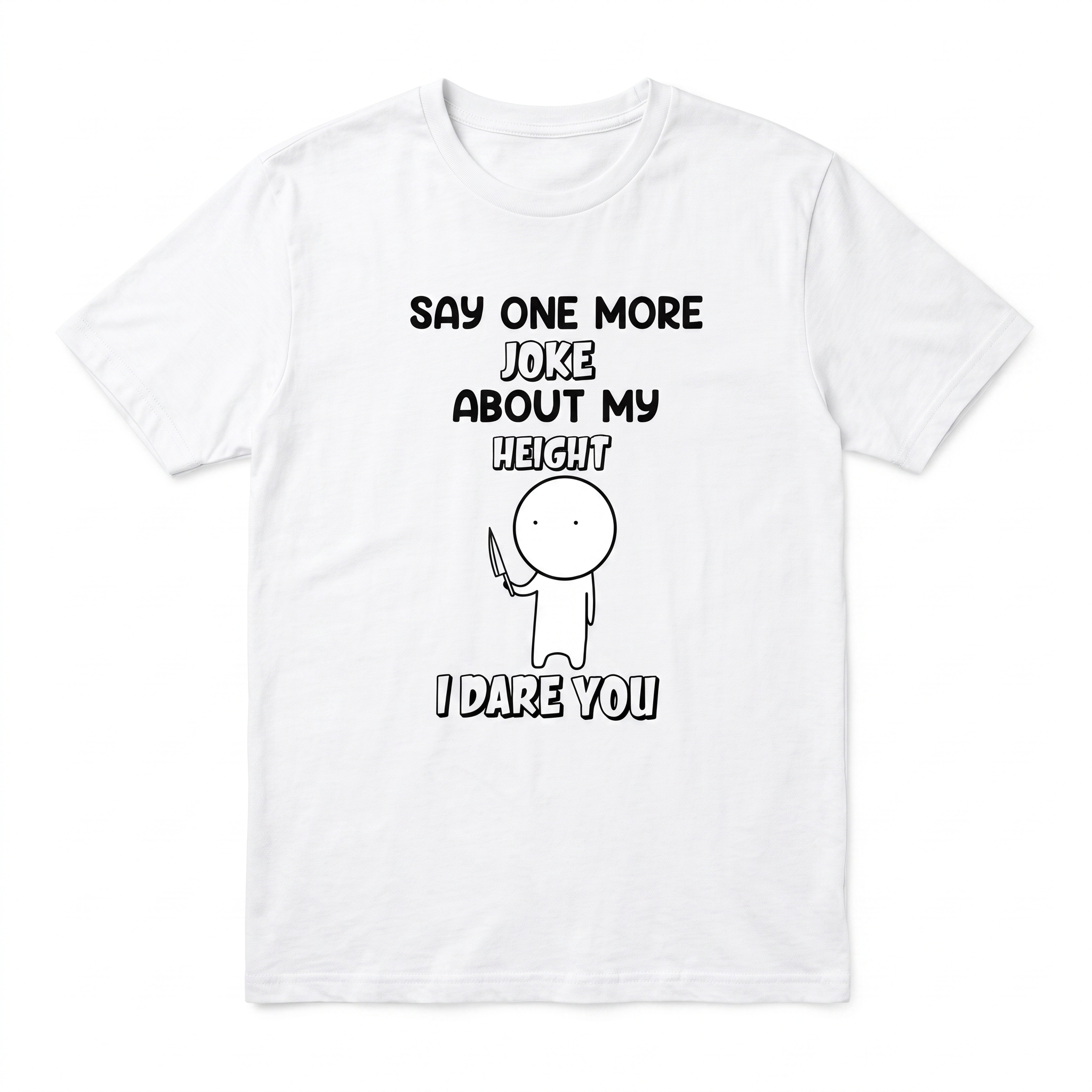 “Say One More Joke About My Height”Funny Tee