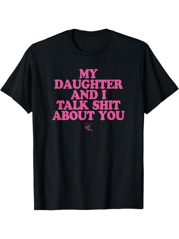 “My Daughter and I Talk Shit About You” Funny Family Graphic Streetwear T-Shirt