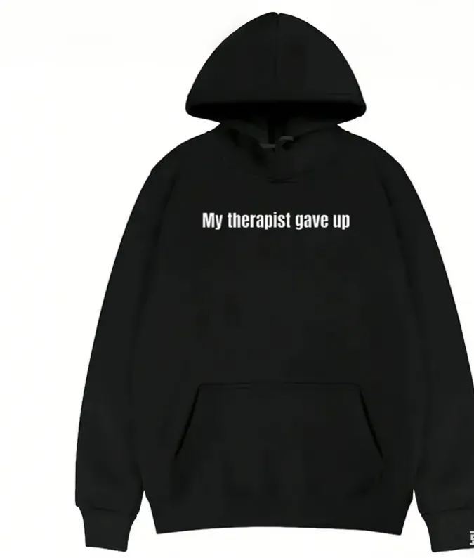 Sarcastic & Funny Sweatshirt Hoodie - LongSleeve My Therapist Gave Up