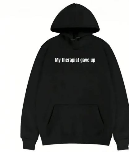 Sarcastic & Funny Sweatshirt Hoodie - LongSleeve My Therapist Gave Up