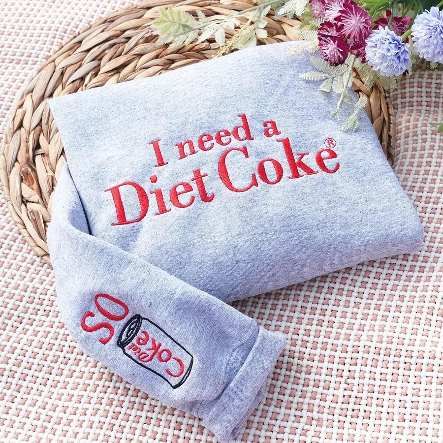 I Need A Diet Coke – Custom Embroidered Sweatshirt