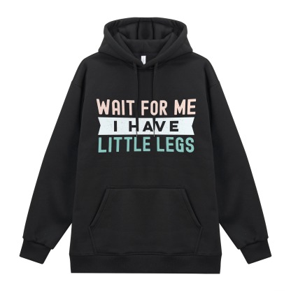 Wait For Me I Have Little Legs Funny Printed Hoodie