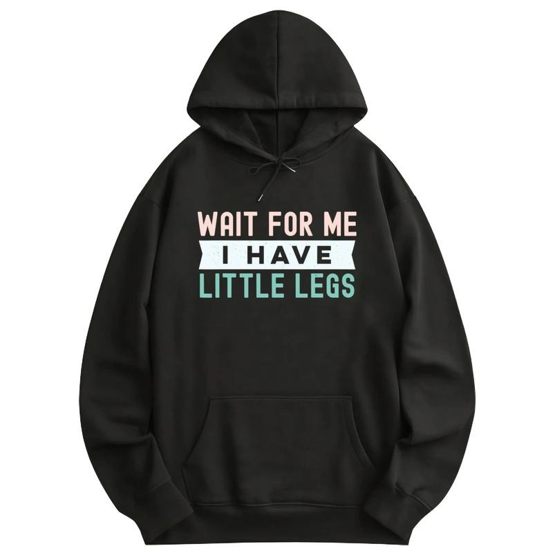 Wait For Me I Have Little Legs Funny Printed Hoodie