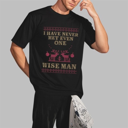 I Have Never Met Even One Wise Man Funny Christmas Sweatshirt