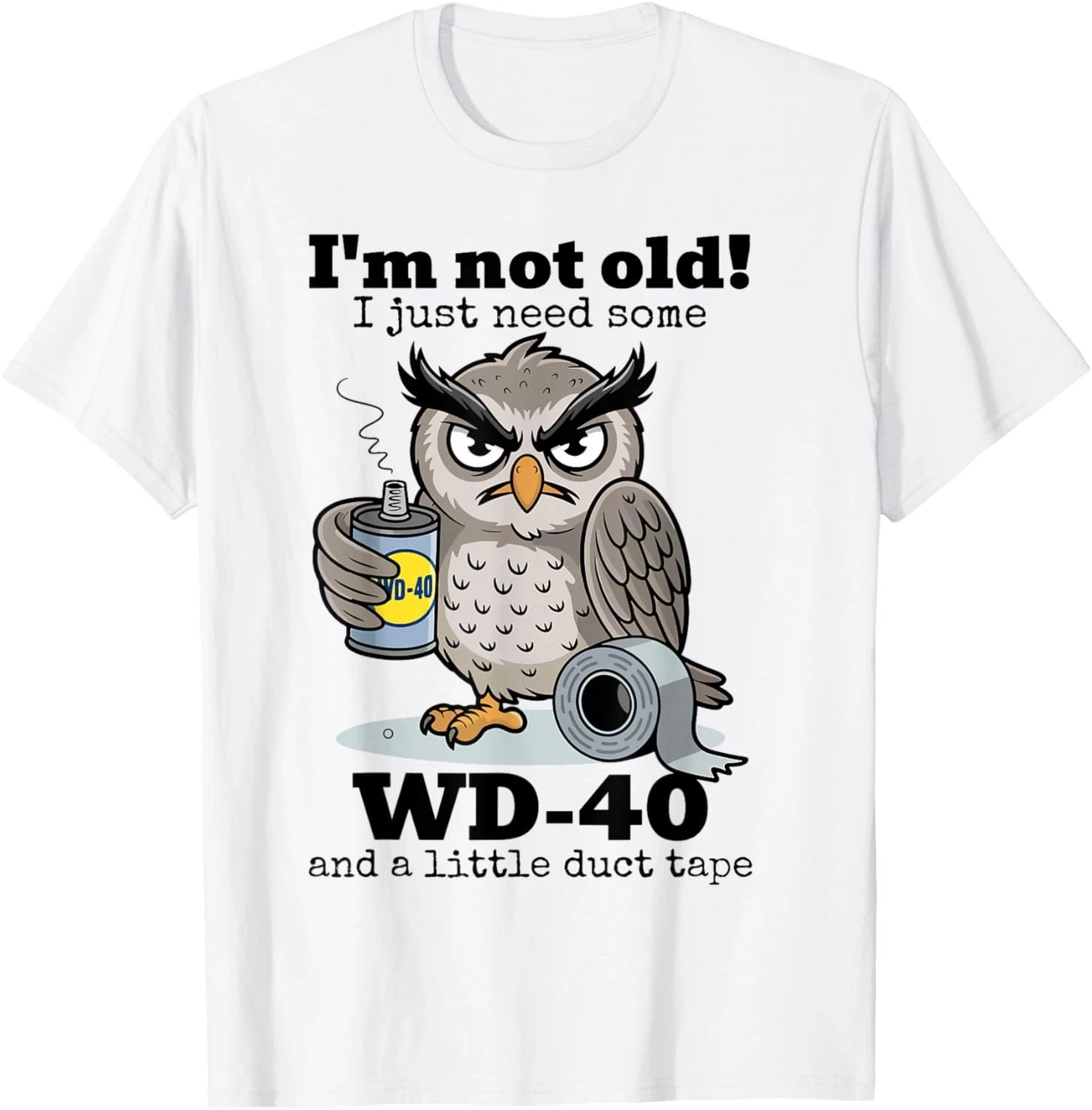 Owl I'm Not Old I Just Need Some WD-40 _ A Little Duct Tape Gift Unisex T-Shirt