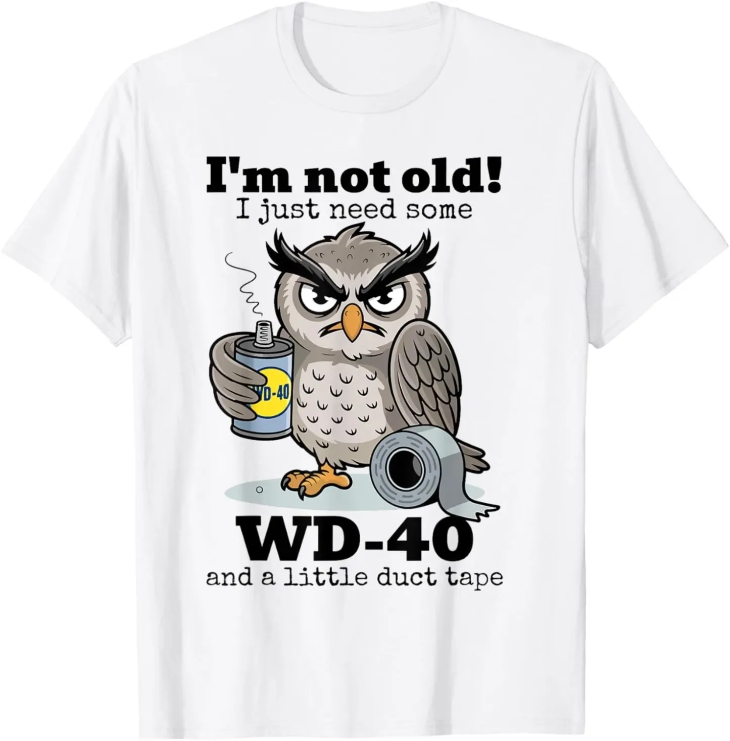 Owl I'm Not Old I Just Need Some WD-40 _ A Little Duct Tape Gift Unisex T-Shirt
