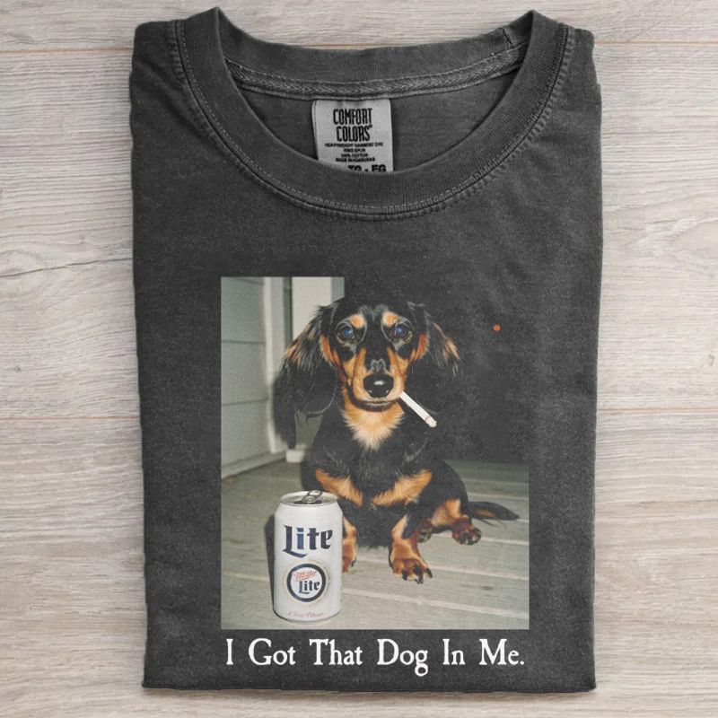 I Got That Dog In Me Dachshund T-shirt