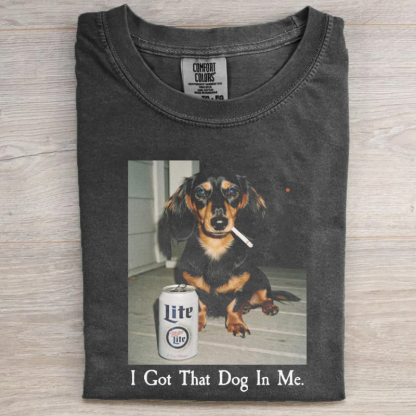 I Got That Dog In Me Dachshund T-shirt