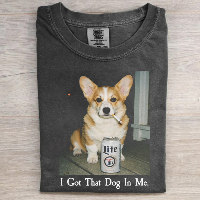 I Got That Dog In Me Corgi T-shirt