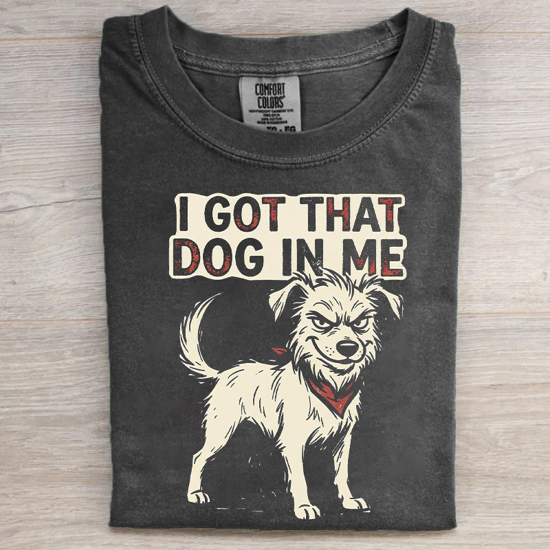 I Got That Dog In Me T-shirt