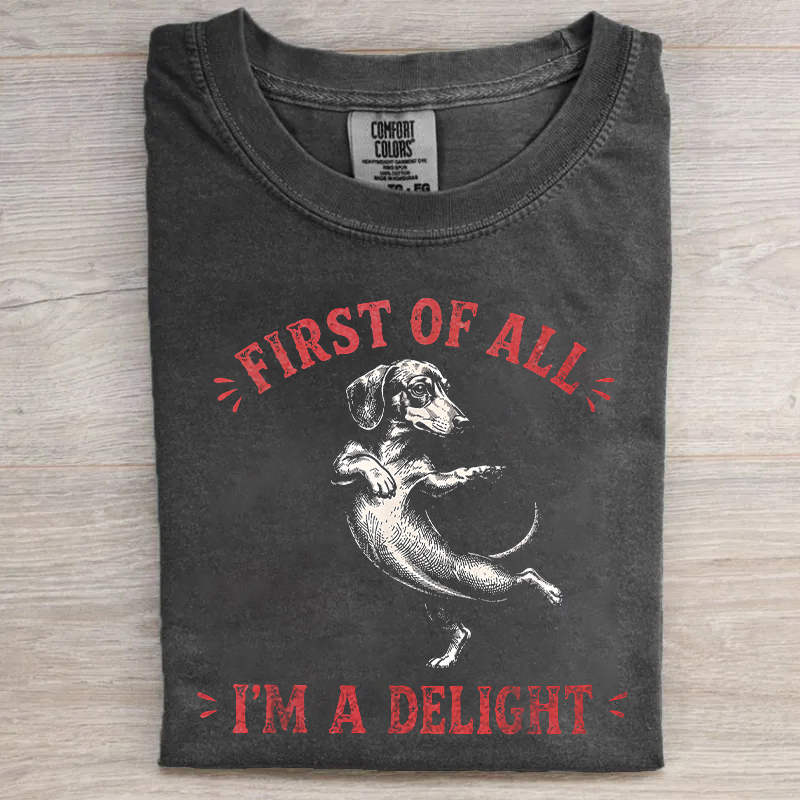 First Of All I'm A Delight Dachshund T-shirt