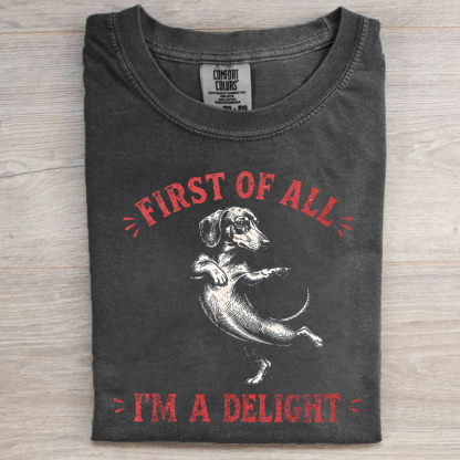 First Of All I'm A Delight Dachshund T-shirt