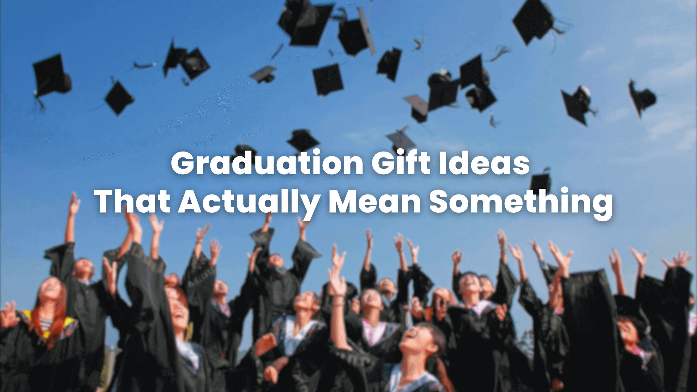 🎓 Graduation Gift Ideas That Actually Mean Something