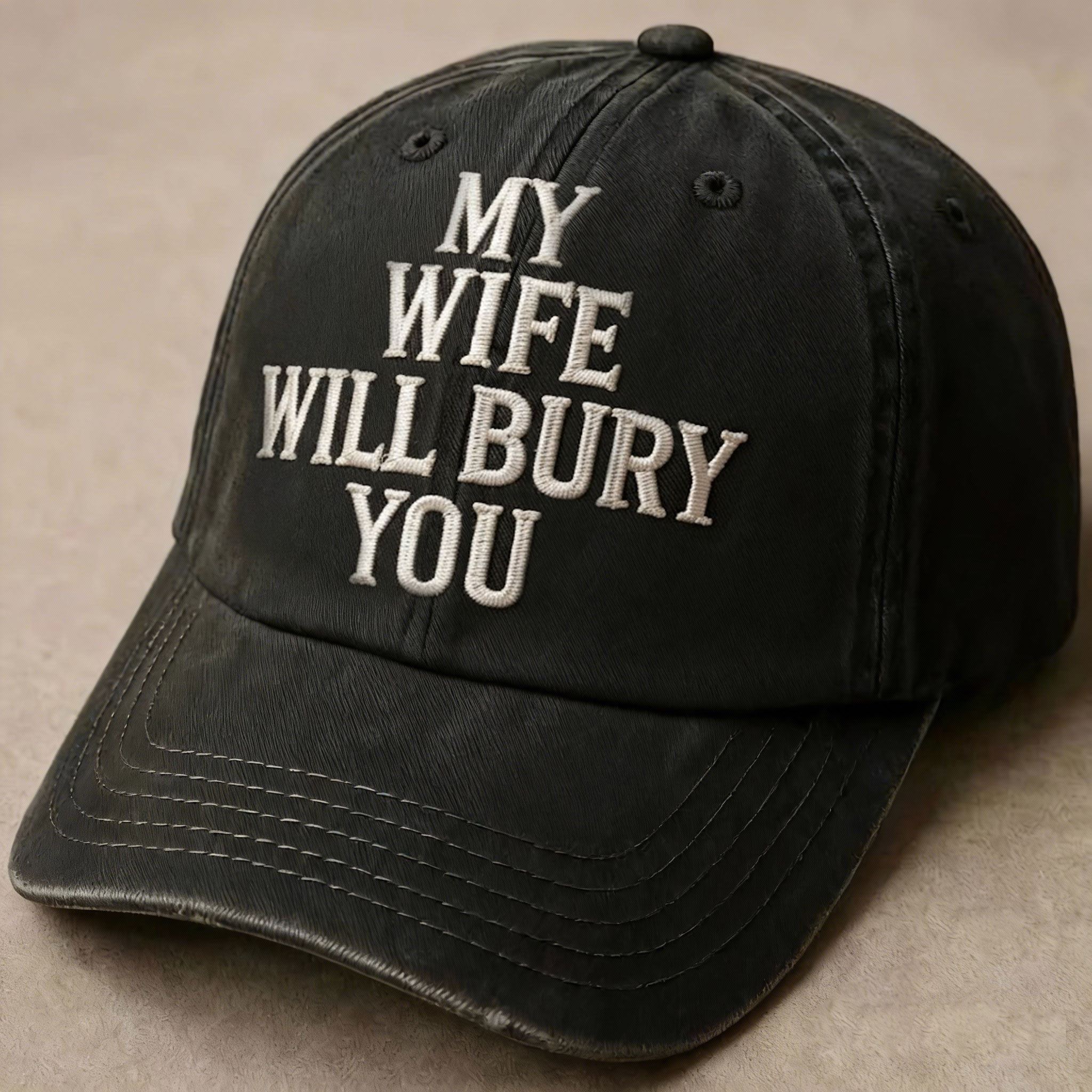 The Final Word: "MY WIFE WILL BURY YOU" - Aggressive Humor Gift Hat