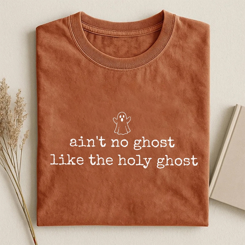 Ain't No Ghost Like The Holy Ghost T-shirt