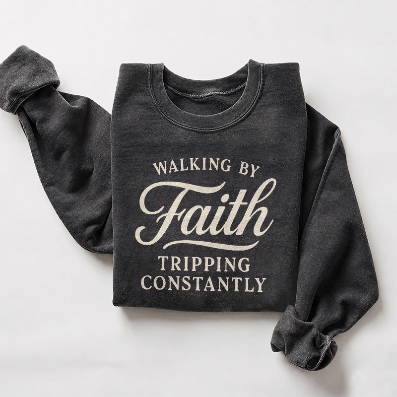 Walking By Faith Tripping Constantly Sweatshirt