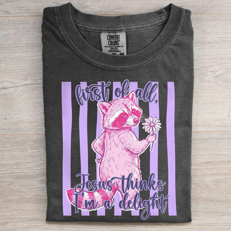 First Of All Jesus Thinks I'm A Delight Funny Feral Raccoon T-shirt
