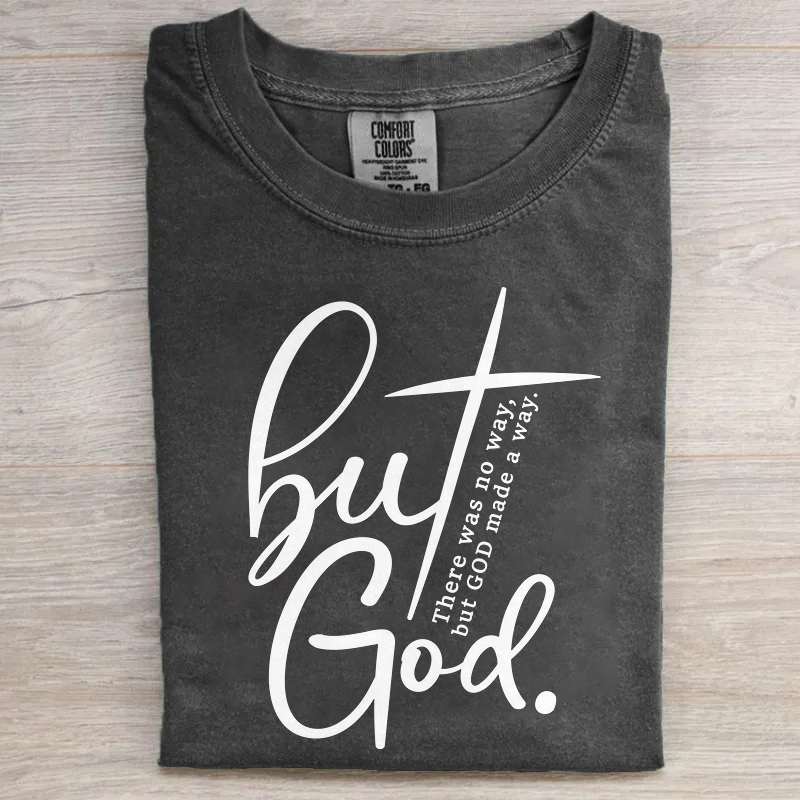 But God There Was No Way But God Made A Way T-shirt