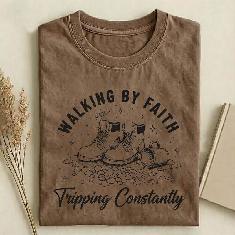 Walking By Faith Tripping Constantly T-shirt