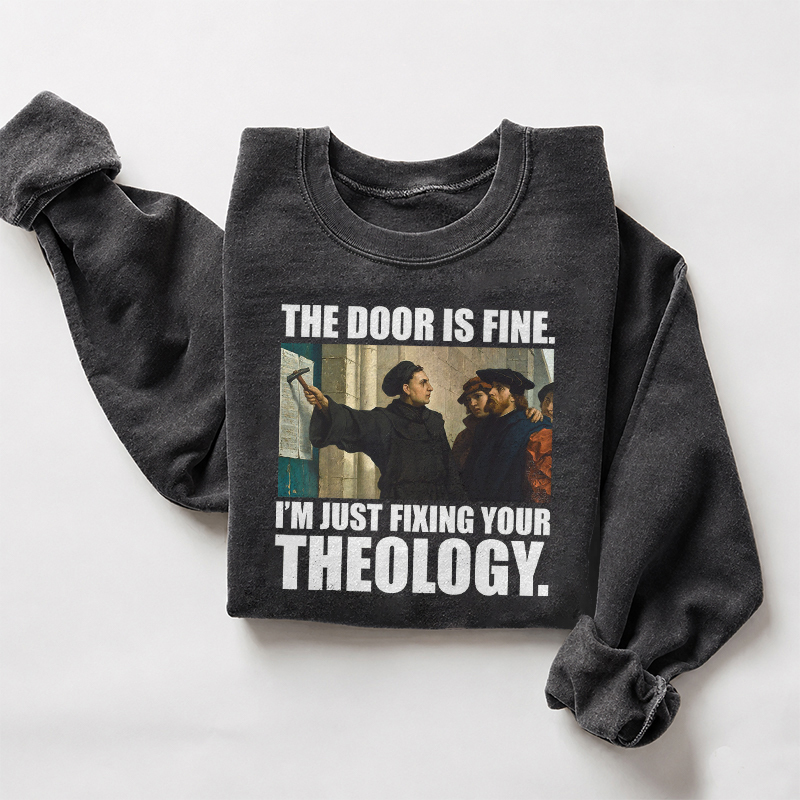 The Door Is Fine I'm Just Fixing Your Theology Sweatshirt