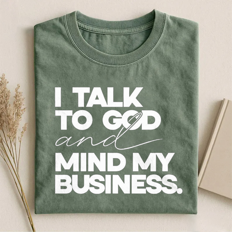 I Talk To God And Mind My Business T-shirt