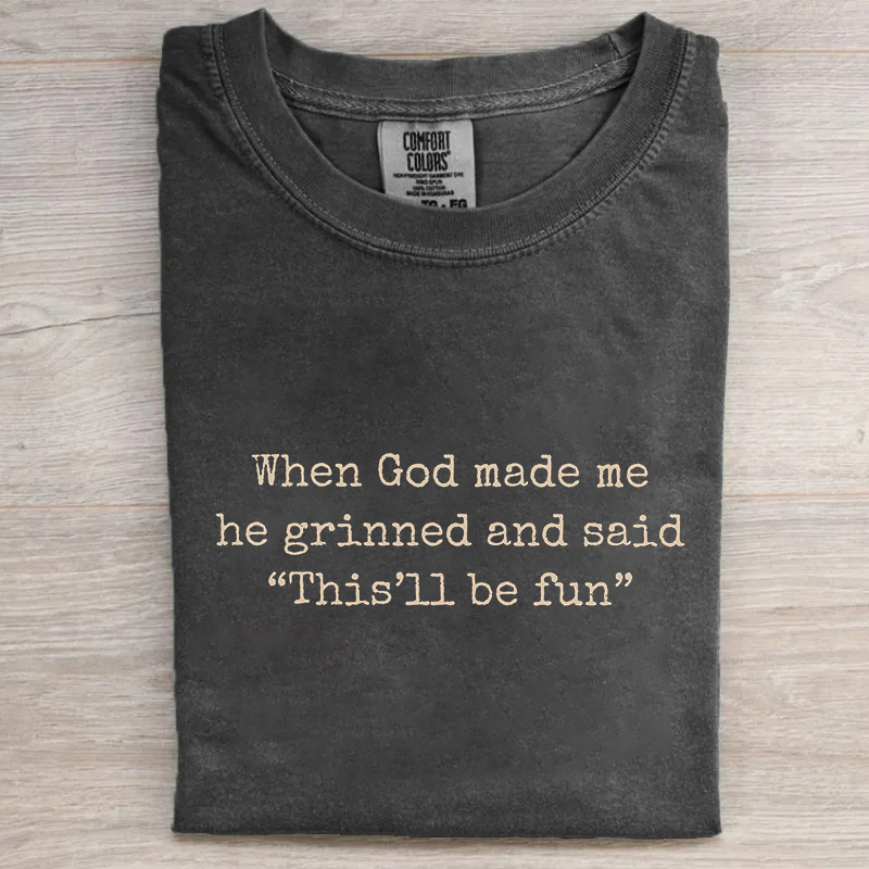 When God Made Me He Grinned And Said This'll Be Fun T-shirt