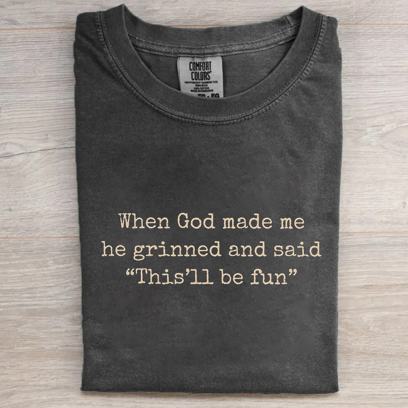 When God Made Me He Grinned And Said This'll Be Fun T-shirt