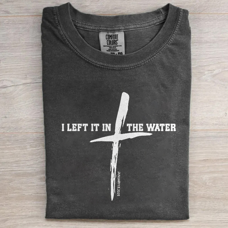 I Left It In The Water T-shirt