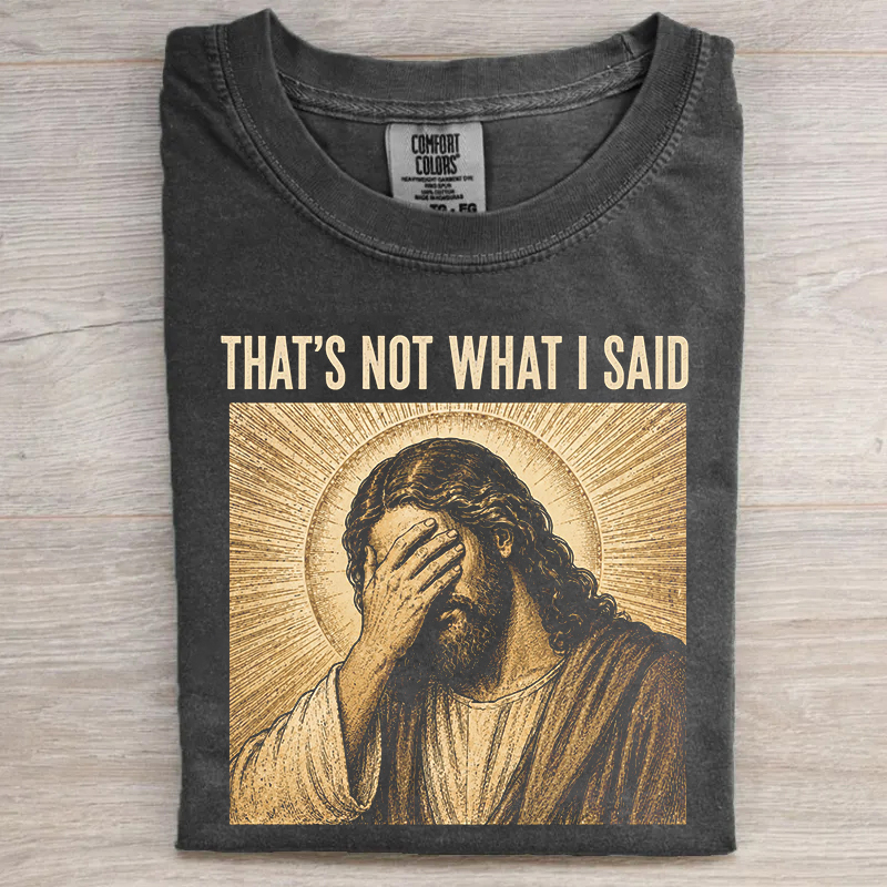 That's Not What I Said T-shirt