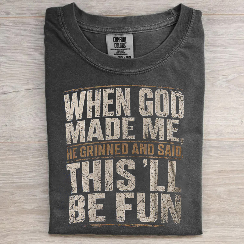 When God Made Me He Grinned And Said This'll Be Fun T-shirt