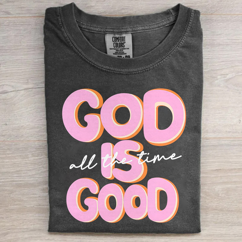God Is Good All The Time T-shirt