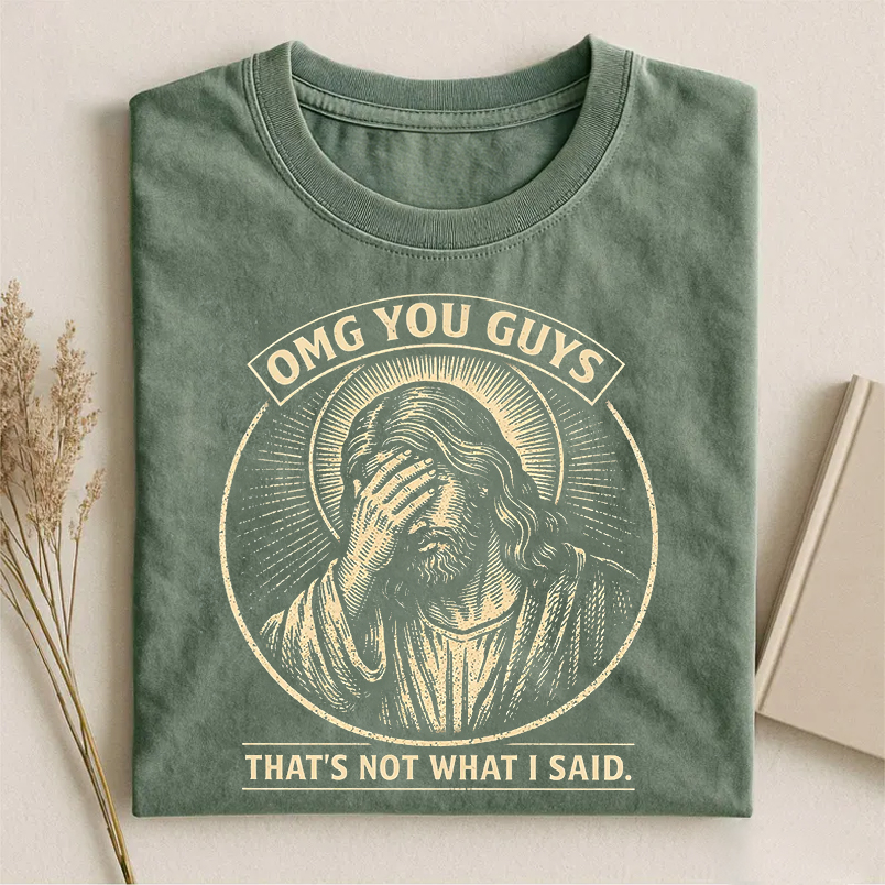 OMG You Guys That's Not What I Said T-shirt