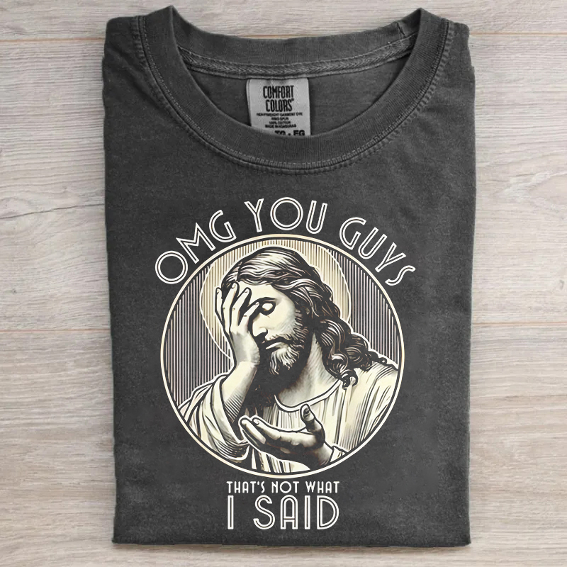 OMG You Guys That's Not What I Said T-shirt