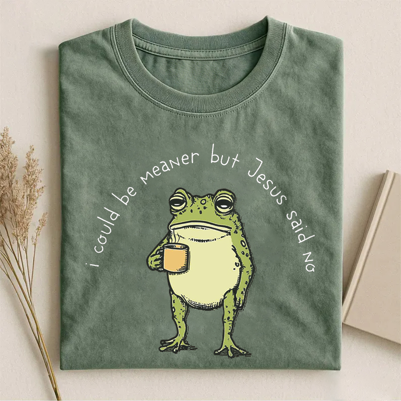 I Could Be Meaner But Jesus Said No T-shirt