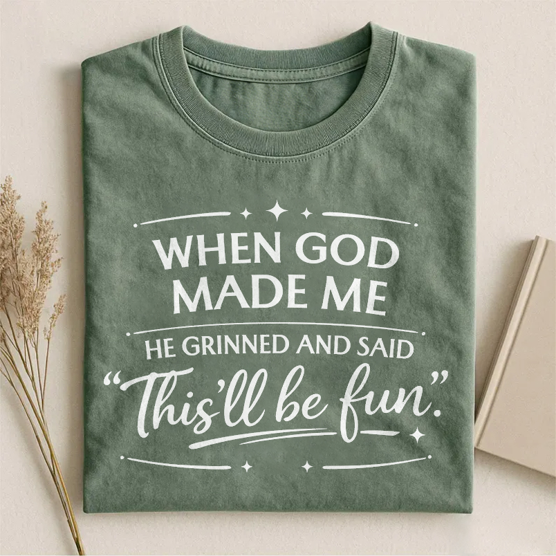 When God Made Me He Grinned and Said This'll Be Fun T-shirt