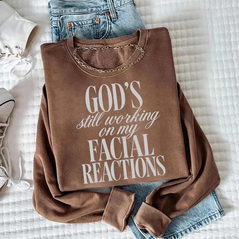God's Still Working On My Facial Reactions Sweatshirt