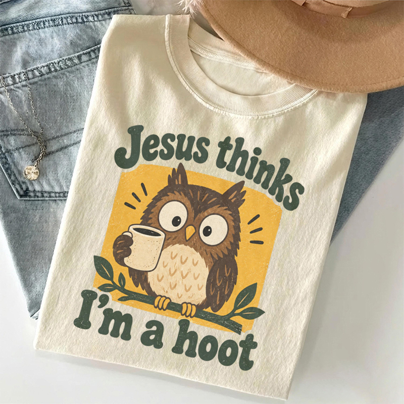 Jesus Thinks I'm a Hoot Owl Joke T-shirt