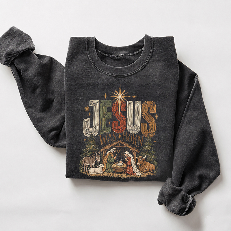 Jesus Was Born Christmas Sweatshirt
