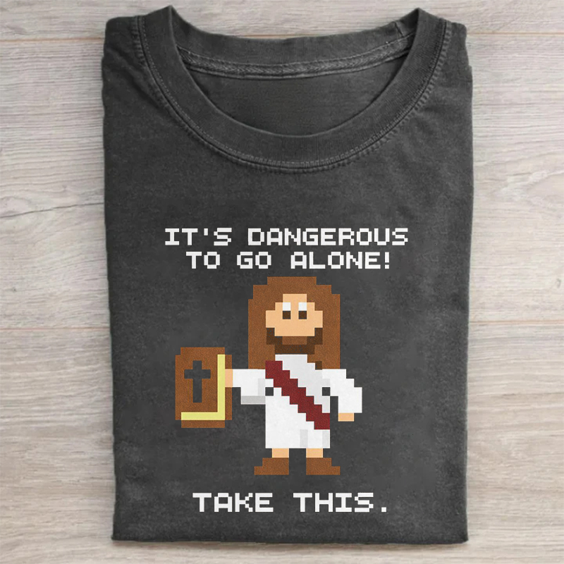 It's Dangerous To Go Alone Take This T-shirt