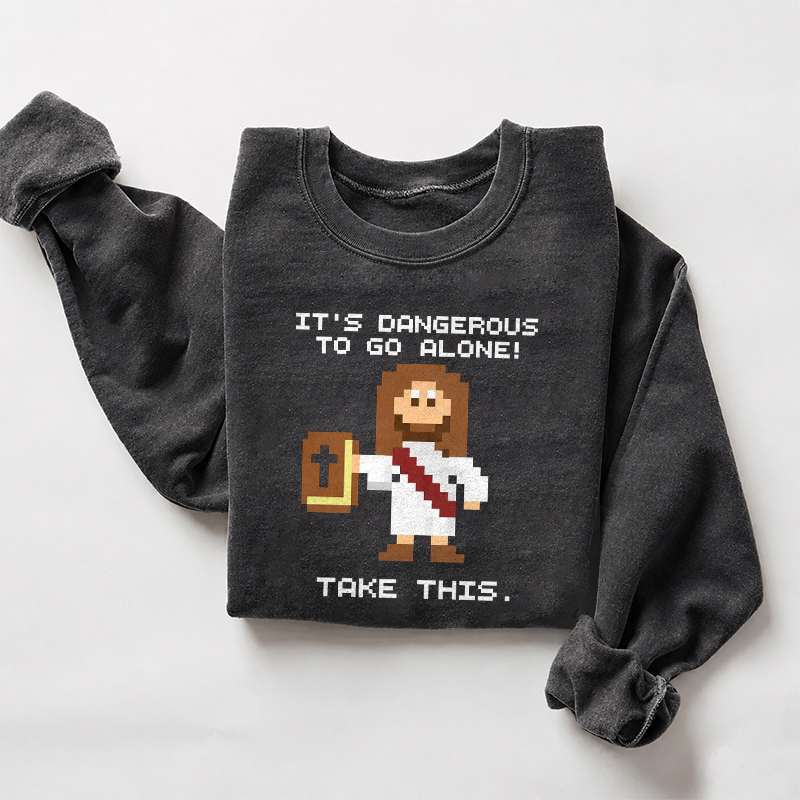 It's Dangerous To Go Alone Take This Sweatshirt