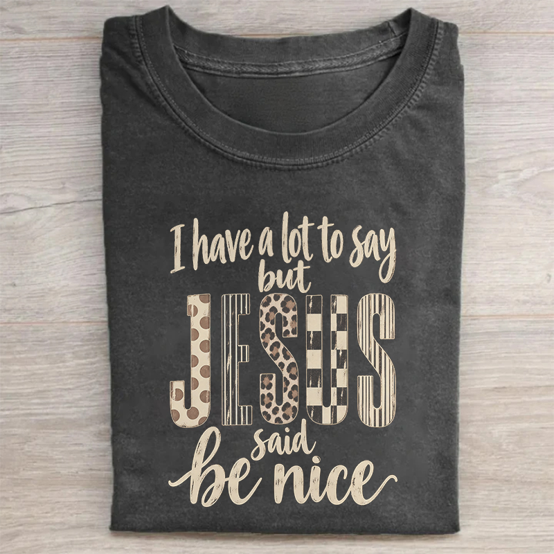 I Have A Lot To Say But Jesus Said Be Nice T-shirt