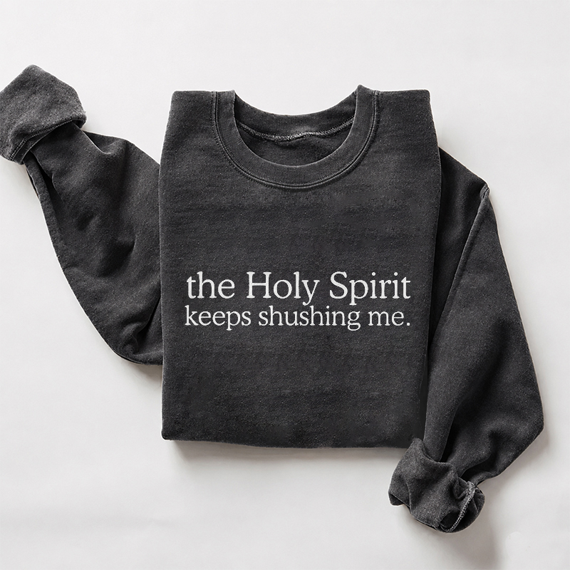 Funny Holy Spirit Keeps Shushing Me Sweatshirt