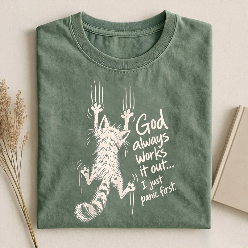 God Always Works It Out I Just Panic First T-shirt