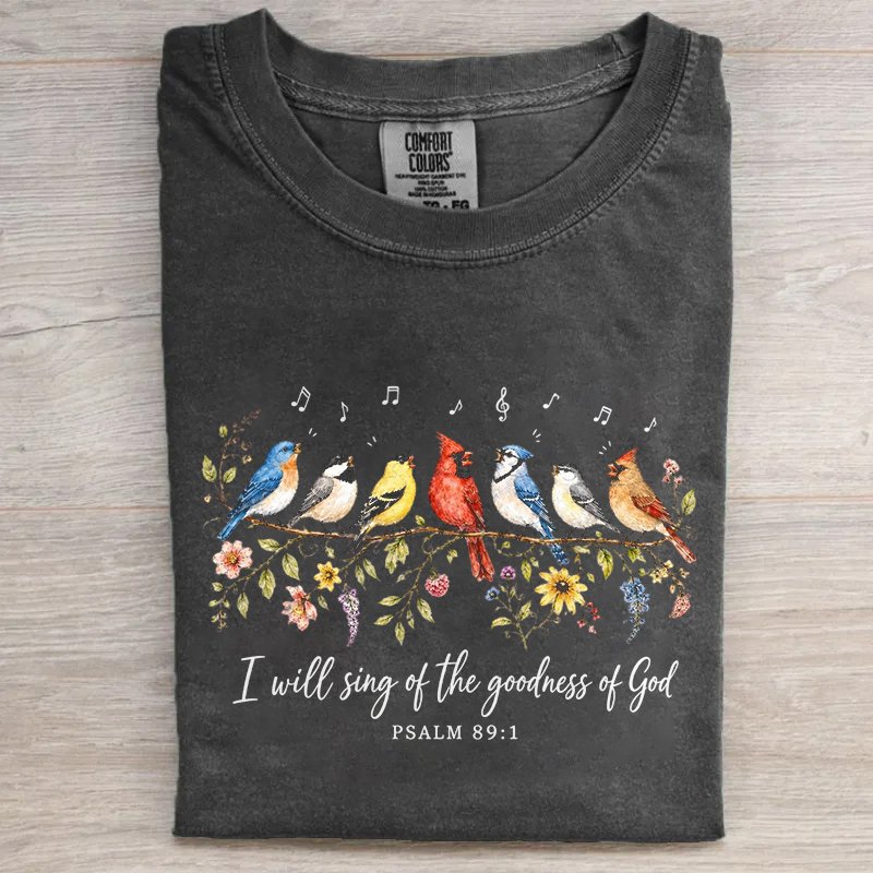 I Will Sing Of The Goodness Of God Psalm 89:1 Bird T-shirt